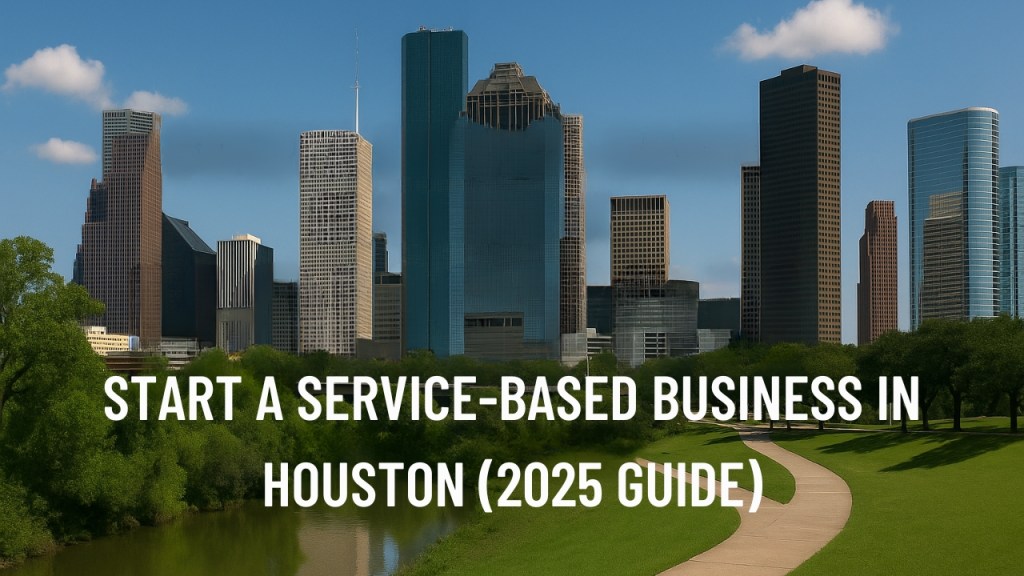 Start a Service-Based Business in Houston (2025 Guide)