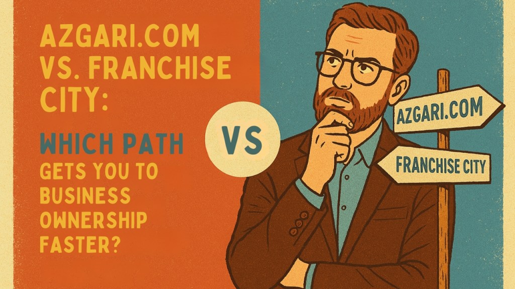 Azgari.com vs. Franchise City: Which Path Gets You to Business Ownership Faster?