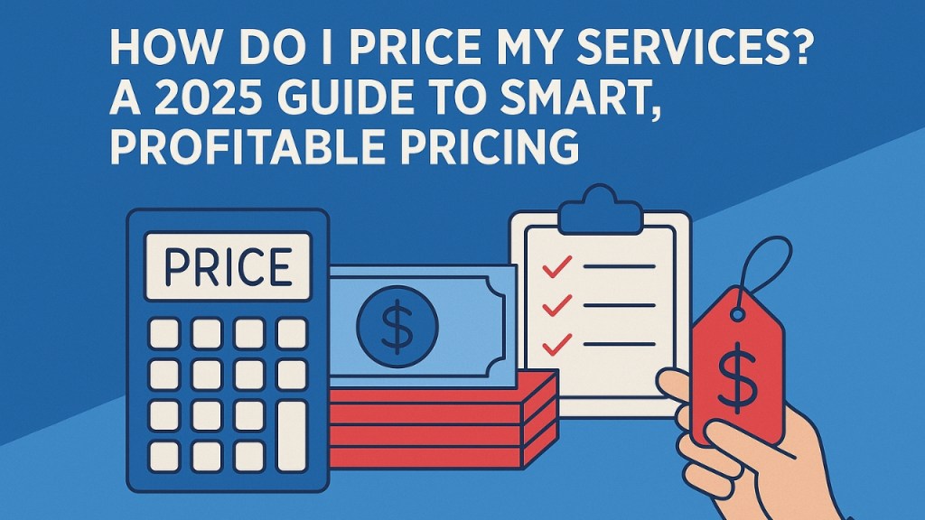 How Do I Price My Services? A 2025 Guide to Smart, Profitable Pricing