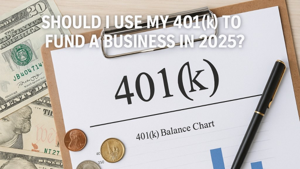 Should I Use My 401(k) to Fund a Business in 2025?