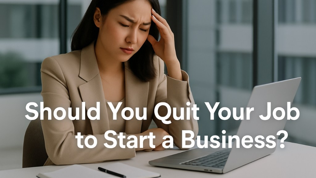 Should You Quit Your Job to Start a Business?